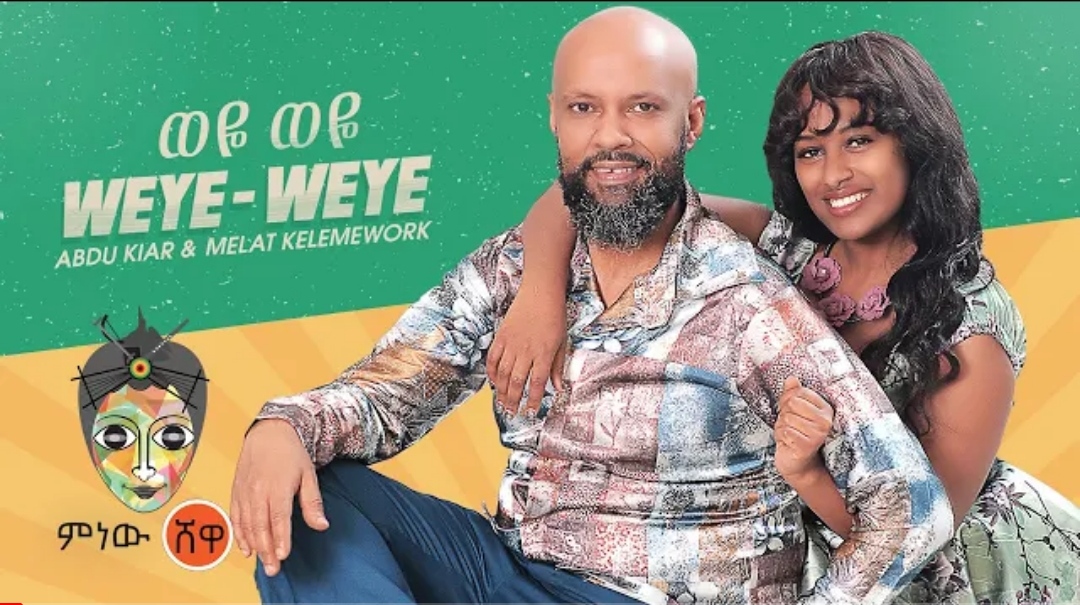 Abdu Kiar & Melat Kelemework (Weye Weye) New Ethiopian Music 2021